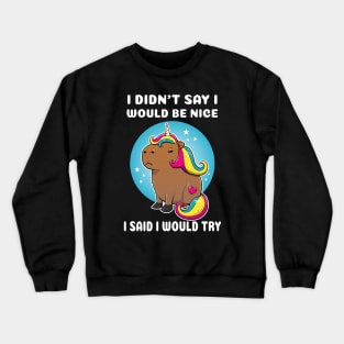 I didn't say I would be nice I said I would try Cartoon Capybara Unicorn Crewneck Sweatshirt